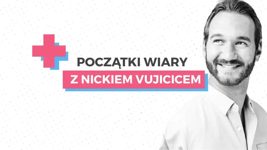 Początki wiary z Nickiem Vujicicem