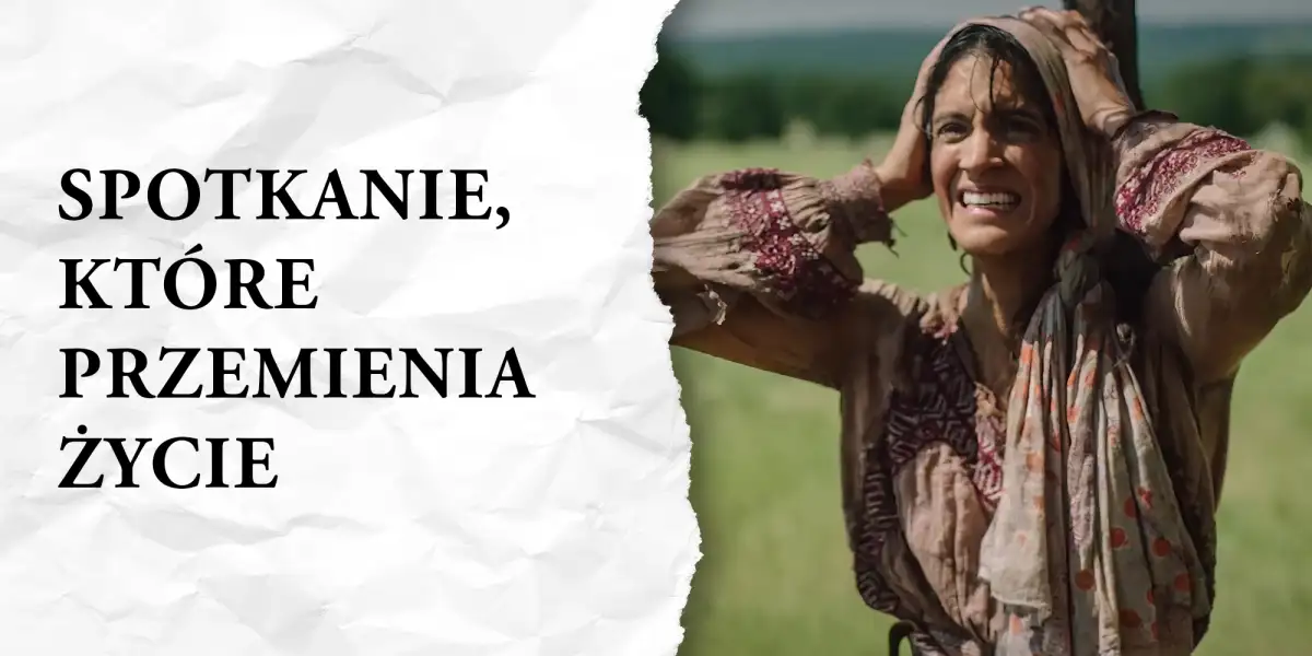 Spotkanie, które przemienia życie