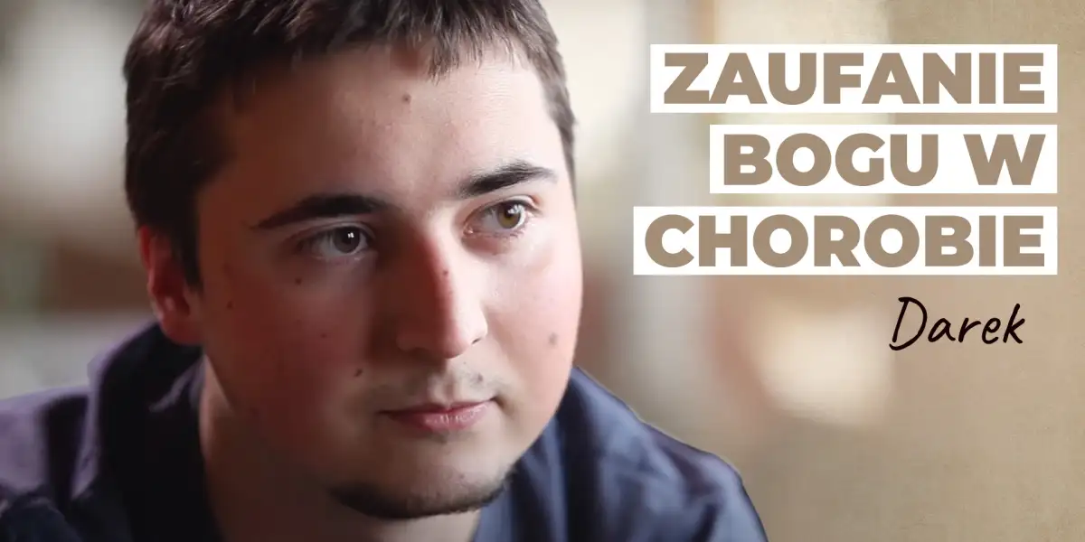 Zaufanie Bogu w chorobie | Historia Darka