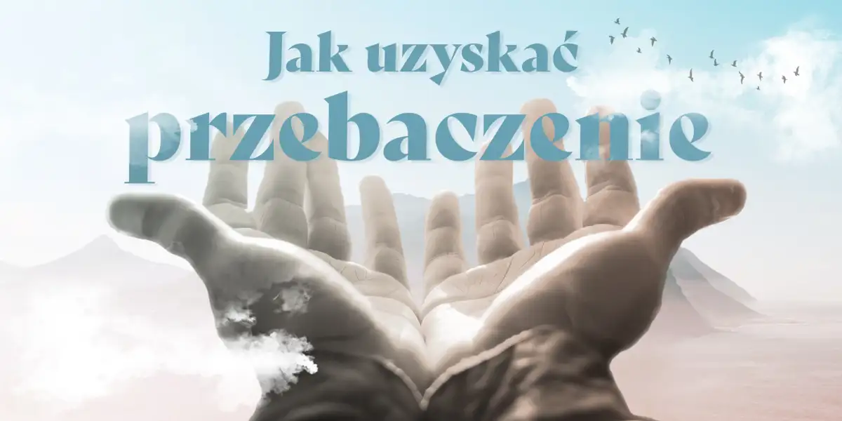 Jak uzyskać przebaczenie?