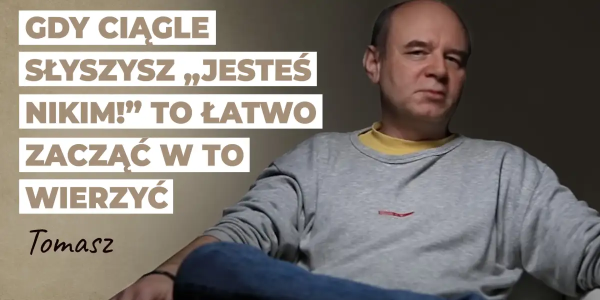 Gdy ciągle słyszysz „Jesteś nikim, jesteś nikim!” to łatwo zacząć w to wierzyć | Historia Tomka