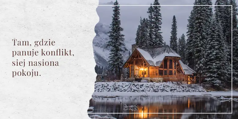 Tam, gdzie panuje konflikt, siej nasiona pokoju